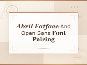 Abril Fatface and Open Sans Font Pairing – Free Font Pairings