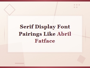 Free Serif Display Font Pairings Like Abril Fatface