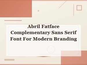 Best Sans Serif Fonts to Pair with Abril Fatface for Modern Branding