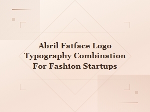 Abril Fatface Logo Typography Pairings for Fashion Startup Branding