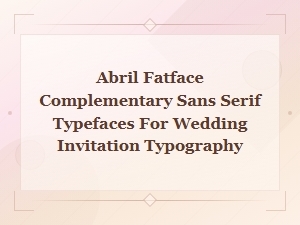 Abril Fatface and Sans Serif Pairings for Wedding Invitations