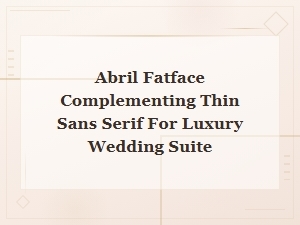 Abril Fatface & Thin Sans Serif Pairing for Luxury Wedding Suites