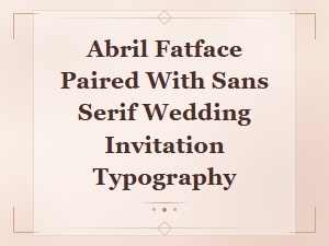 Abril Fatface Paired with Sans Serif Wedding Invitation Typography Guide